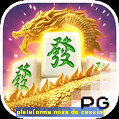 plataforma nova de cassino